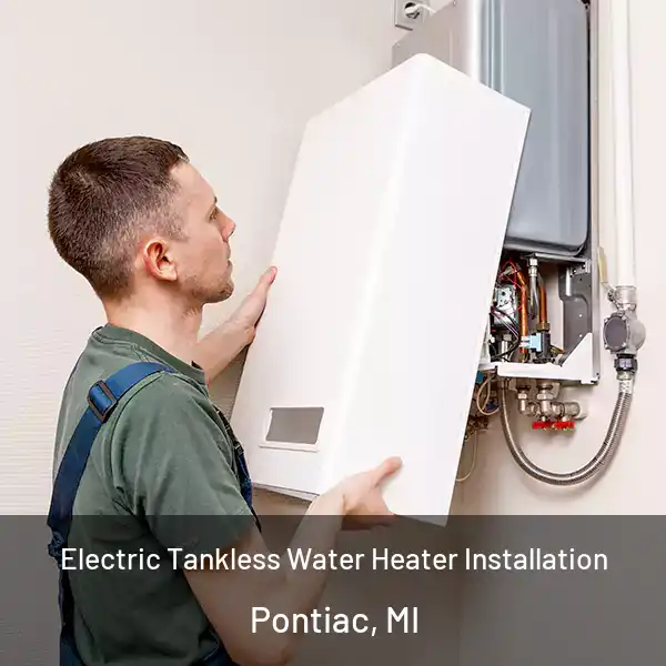  Electric Tankless Water Heater Installation Pontiac, MI
