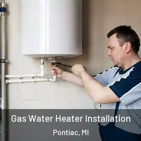  Gas Water Heater Installation Pontiac, MI