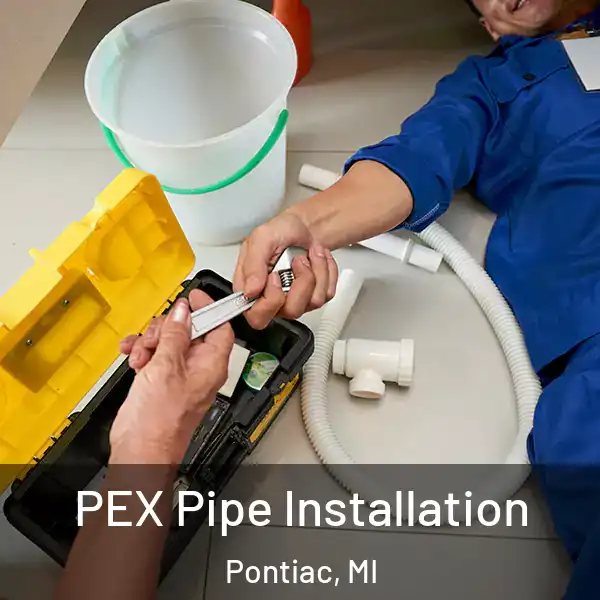 PEX Pipe Installation Pontiac, MI