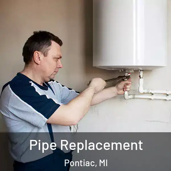  Pipe Replacement Pontiac, MI