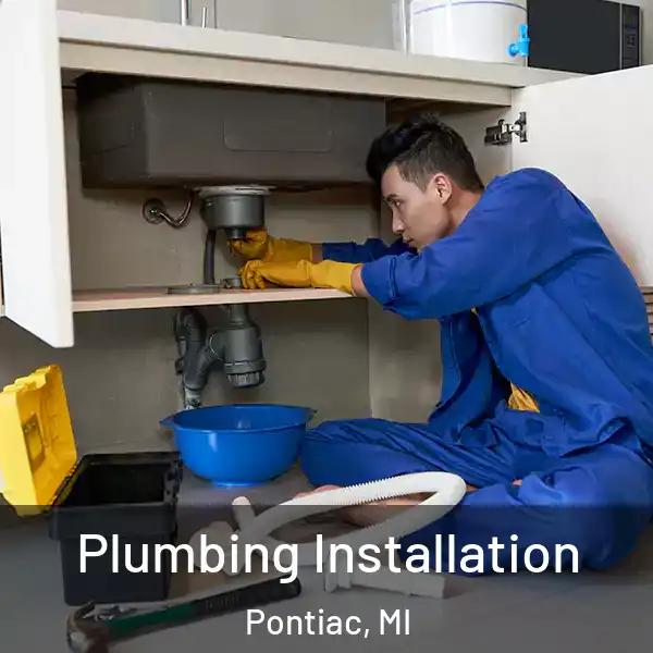  Plumbing Installation Pontiac, MI