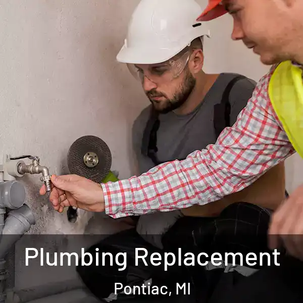  Plumbing Replacement Pontiac, MI