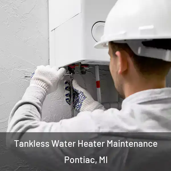  Tankless Water Heater Maintenance Pontiac, MI