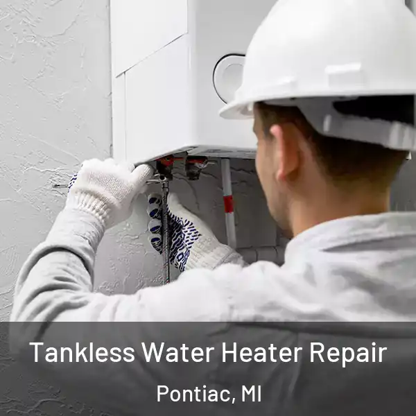  Tankless Water Heater Repair Pontiac, MI