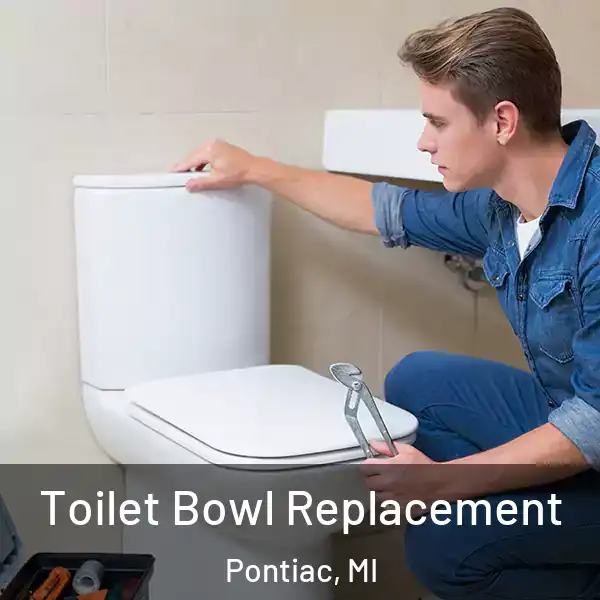 Toilet Bowl Replacement Pontiac, MI