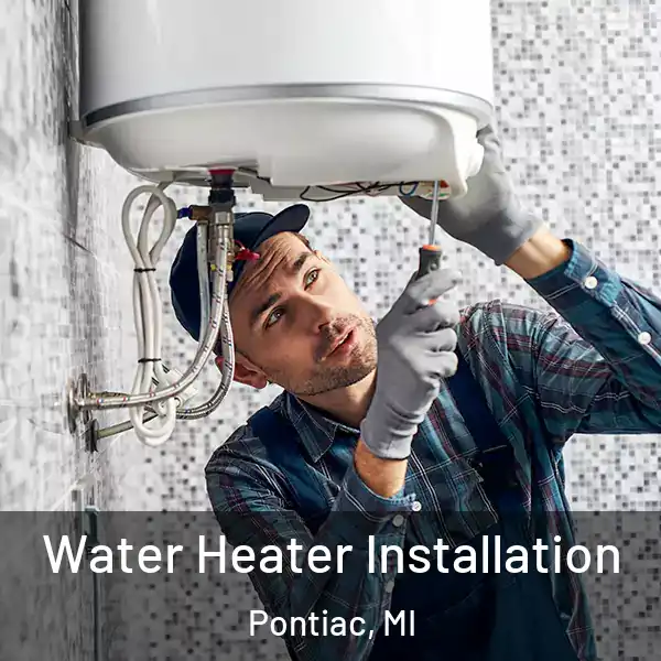 Water Heater Installation Pontiac, MI