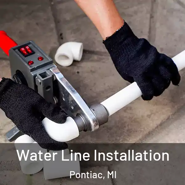  Water Line Installation Pontiac, MI